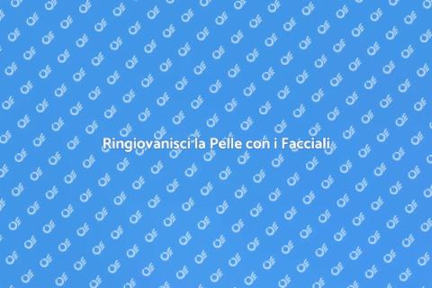 Trattamenti Facciali per una Pelle Perfetta