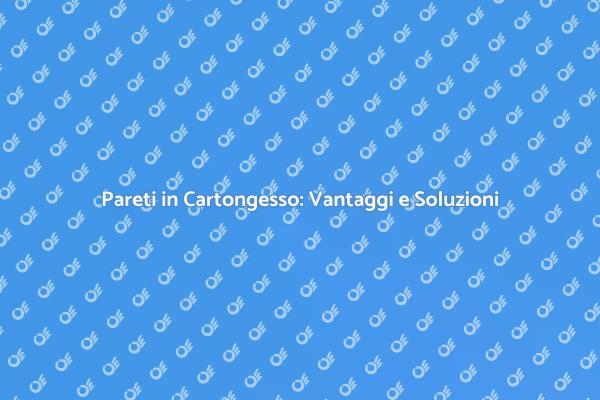 Vantaggi delle Doppere Pareti in Cartongesso