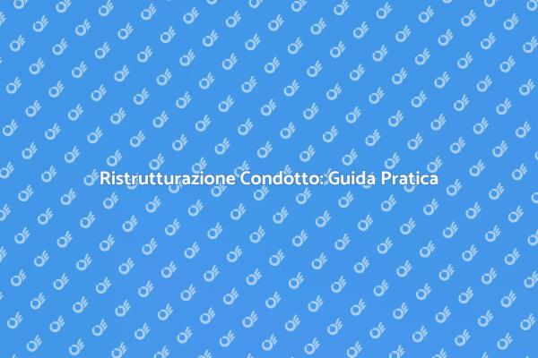 Ristrutturazione Condotti: Ecco Come