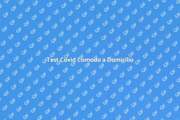 Test Covid a Domicilio: Sicurezza Prima di Tutto