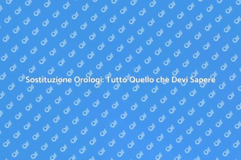 Sostituire un Orologio: Guida Completa