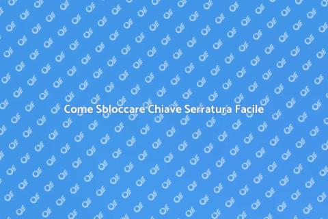 Sbloccare Chiave Serratura: Guida Pratica