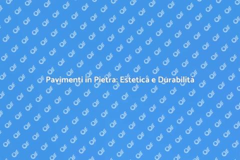 Pavimento in Pietra: Bellezza e Funzionalità