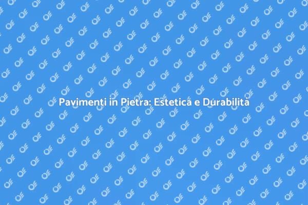 Pavimento in Pietra: Eleganza e Versatilità