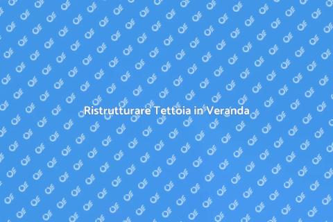 Trasformare Tettoia in Veranda