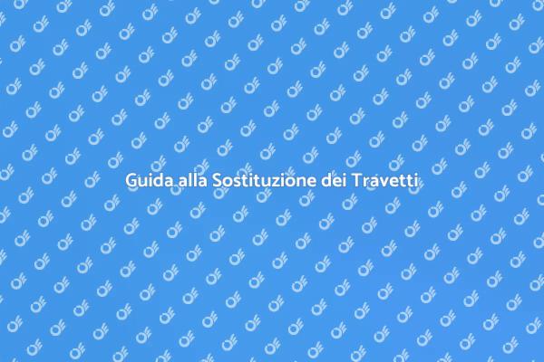 Sostituzione Travetti: Guida Pratica