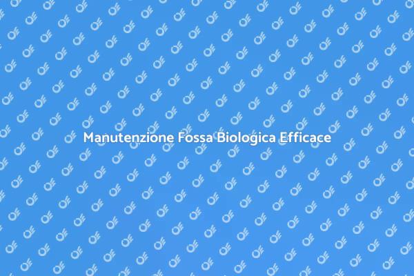 Spurgo Fossa Biologica: La Soluzione Ideale