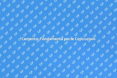 Produzione del Cemento: Fondamenta Solide