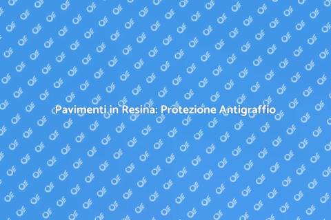 Trattamento Antigraffio Pavimenti Resina