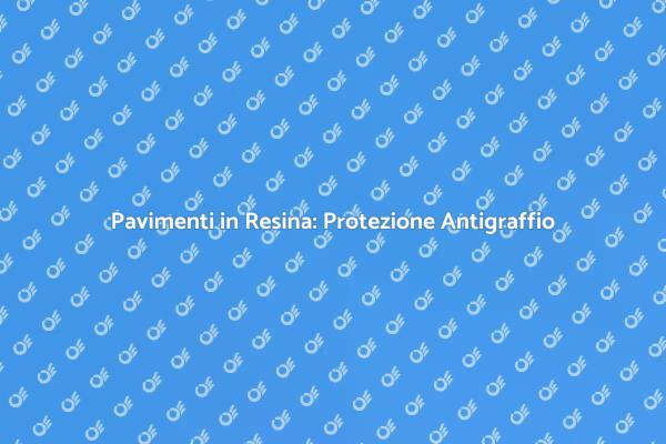 Proteggi i Tuoi Pavimenti in Resina