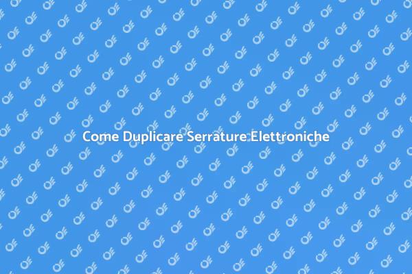 Duplicazione Sicura di Serrature Elettroniche