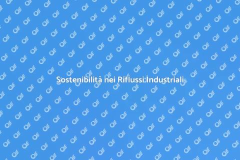 Gestione Sostenibile dei Riflussi Industriali