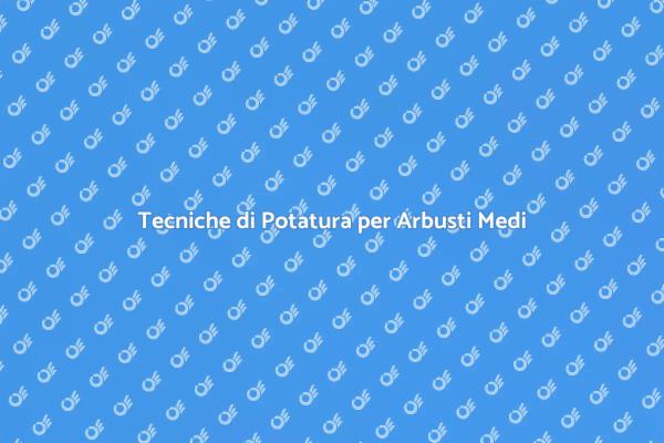 Come Potare un Arbusto di Dimensioni Medie