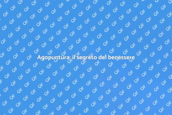 Agopuntura: equilibrio fisico e mentale