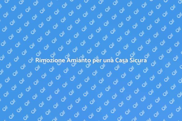 Amianto: Rimozione per la Tua Salute