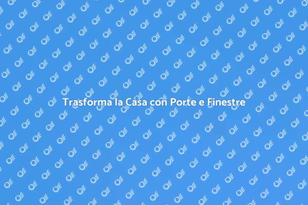 Porte e Finestre: Il Vero Valore della Casa