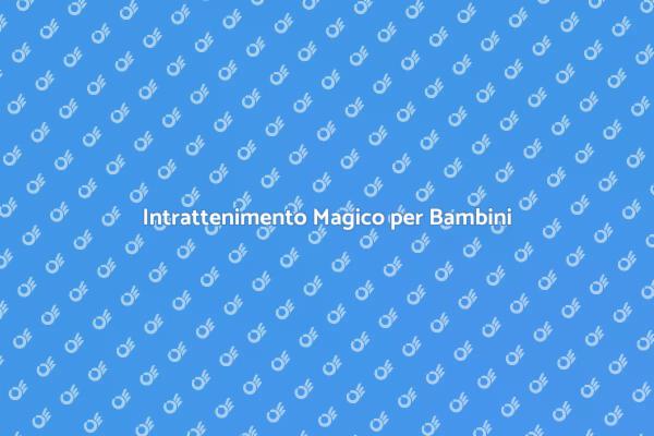 Magia e Divertimento per Bambini