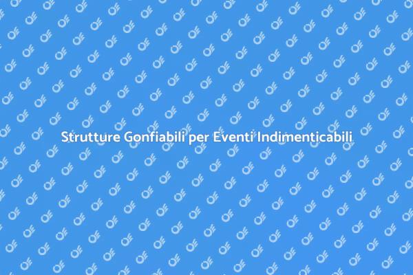 Feste Indimenticabili con Strutture Gonfiabili