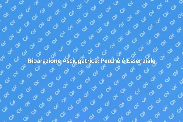 Riparare l'Asciugatrice: Guida Pratica