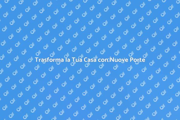 Rinnova le Porte della Tua Casa