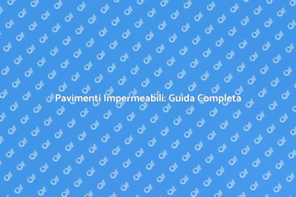 Impermeabilità per Pavimenti: Scopri di Più