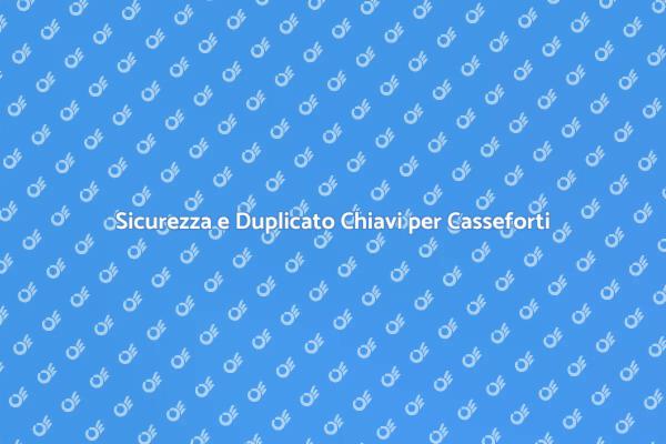 Proteggi i Tuoi Beni con Duplicato Chiavi