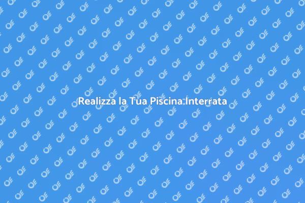 Costruisci la Tua Piscina Interrata