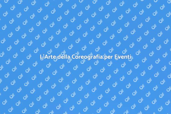 Coreografia: Magia per i Tuoi Eventi
