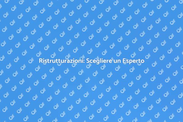 Ristrutturazioni: Il Vantaggio di un Esperto