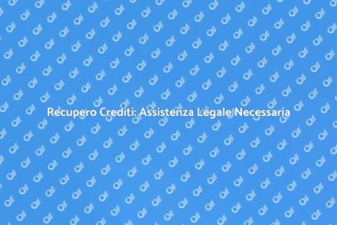 Assistenza Legale per Recupero Crediti