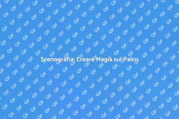Magia della Progettazione Scenografica