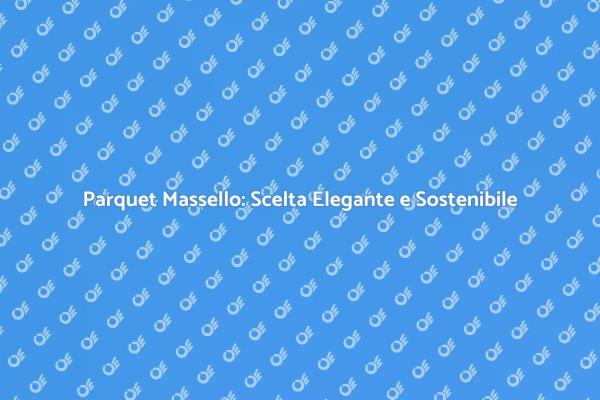 Eleganza e Funzionalità del Parquet Massello
