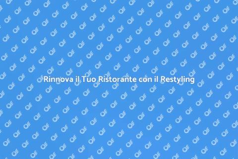 Restyling Ristoranti: Rivoluziona il Tuo Locale