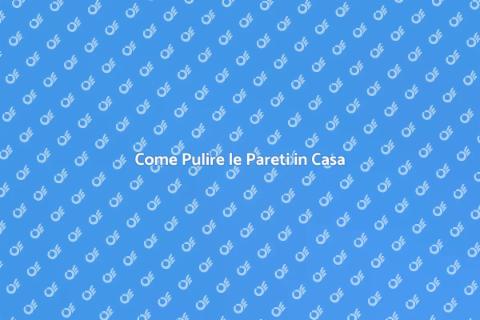 Pulire le Pareti: Guida Completa