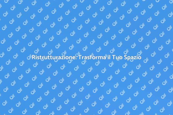 Trasforma la Tua Casa con Ristrutturazioni