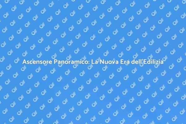 Ascensori Panoramici: Un Futuro Accessibile