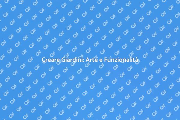 Progettazione di Giardini Unica e Creativa