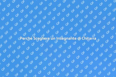 Insegnante di Chitarra: Scegli il Meglio