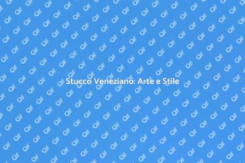 Stucco Veneziano: Eleganza senza tempo