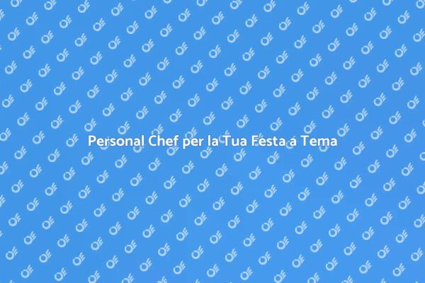 Personal Chef: La Chiave per una Festa Unica