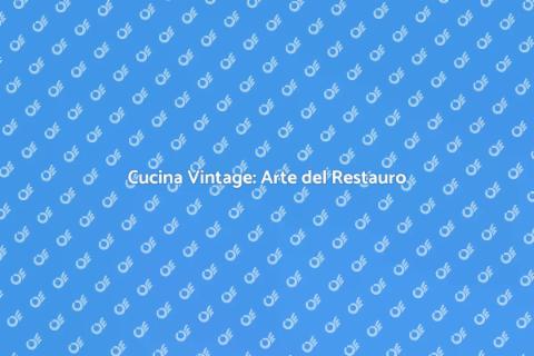 Restauro Cucina Vintage: Riscopri il Fascino