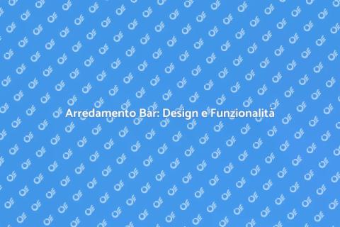 Arredamento Bar: Stile e Comfort