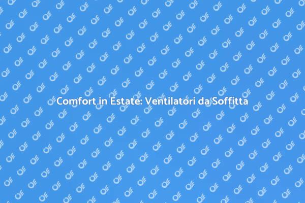 Rinfresca la Tua Casa con Ventilatori