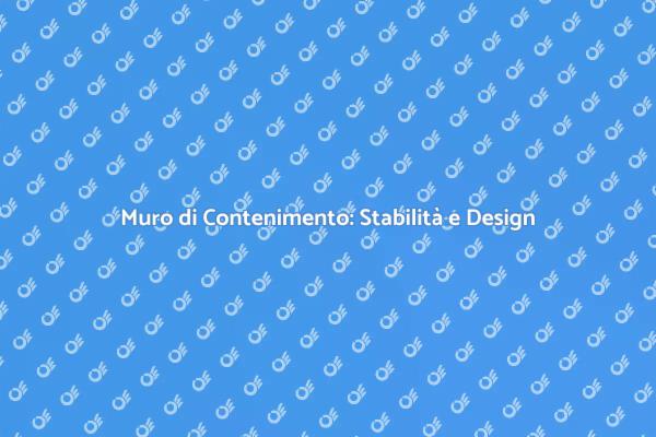 Muro di Contenimento: Sicurezza ed Estetica