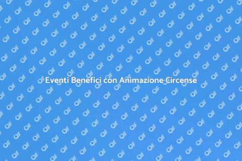 Animazione Circense per Eventi Benefici