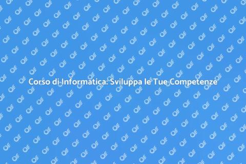 Corso di Informatica: Costruisci Competenze