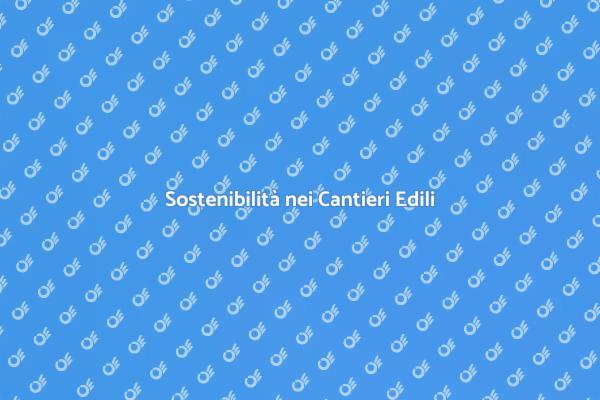 Cantiere Sostenibile: Guida Pratica