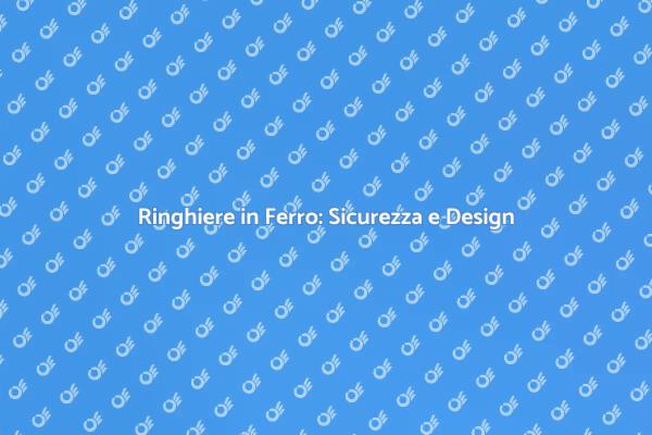 Sicurezza e Stile: Ringhiere in Ferro