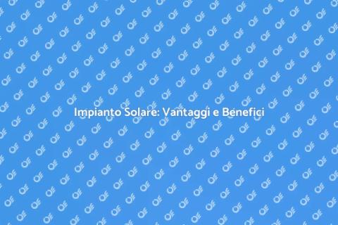 Vantaggi Impianto Energia Solare