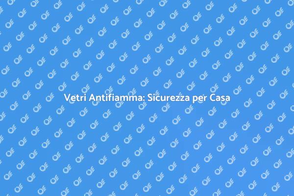 Sicurezza con Vetri Antifiamma per Finestre